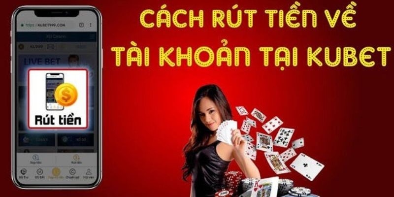 Rút tiền Kubet một quy trình cần sự chính xác và tuân thủ các quy định