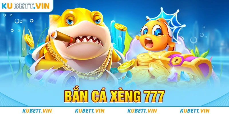 Bắn Cá Xèng 777 - Tựa Game Đỉnh Cao Hàng Đầu Tính Giải Trí