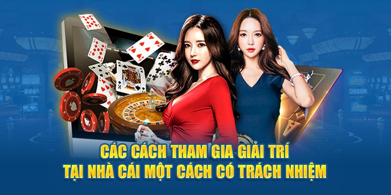 Các cách tham gia giải trí tại nhà cái một cách có trách nhiệm