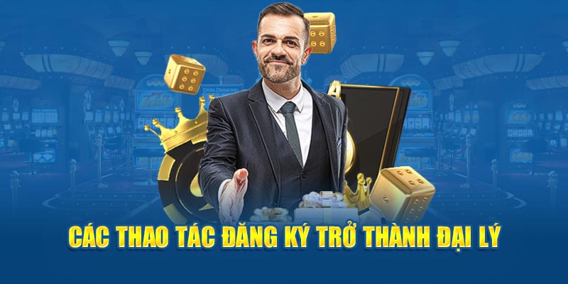 Các thao tác đăng ký trở thành đại lý