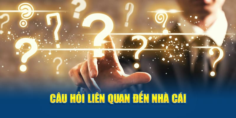 Câu hỏi liên quan đến nhà cái