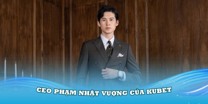 Hiểu rõ hơn về CEO Phạm Nhật Vượng tại nền tảng Kubet