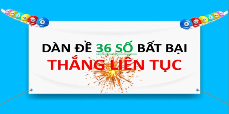 Dàn đề 36 số là phương pháp chơi phổ biến hiện nay 