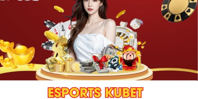 Khám phá sơ lược về sân chơi Esports KUBET