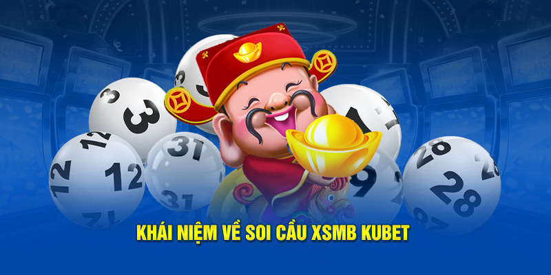 Khái niệm  về soi cầu XSMB Kubet 