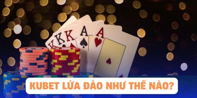 Lý do xuất hiện tin đồn thất thiệt về việc KUBET lừa đảo