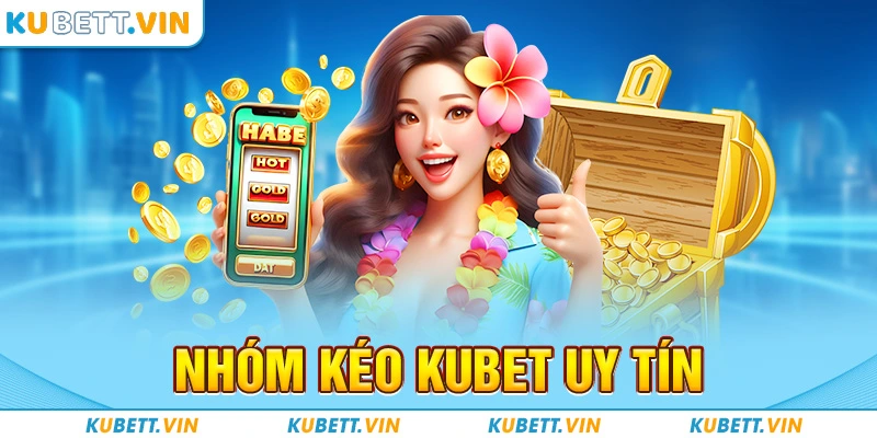 Thắc mắc: “Nhóm kéo Kubet uy tín, chất lượng hay không?”