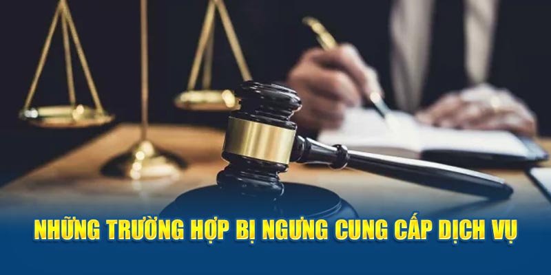 Những trường hợp bị ngưng cung cấp dịch vụ