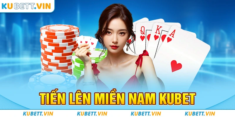 Tiến Lên Miền Nam KUBET - Trò Chơi Ăn Khách Hàng Đầu