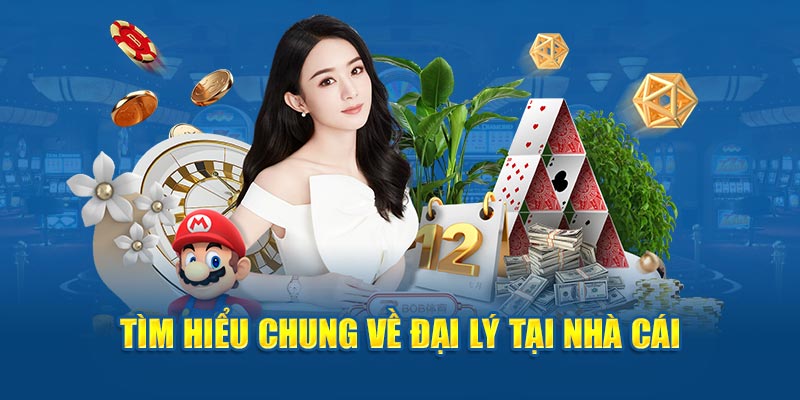 Tìm hiểu chung về đại lý tại nhà cái