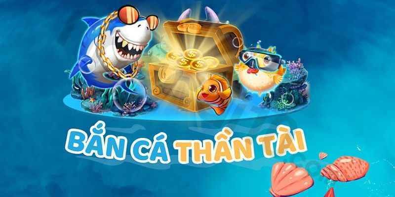 Khái quát chung về game Bắn Cá Thần Tài