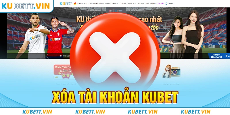 Xóa Tài Khoản Kubet Hướng Dẫn Thực Hiện Hiệu Quả An Toàn